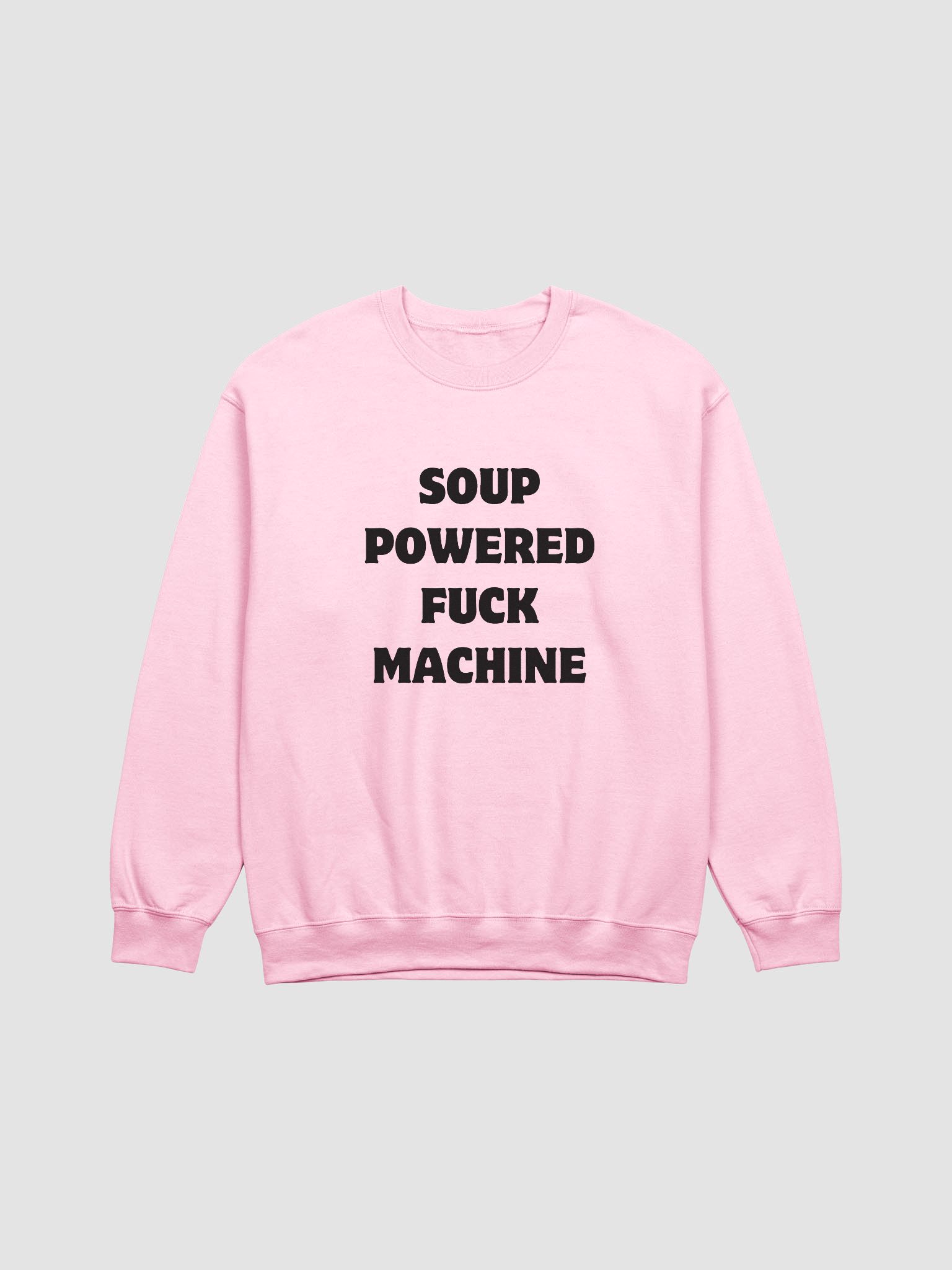 Soup Powered Fuck Machine Sweatshirt Jasminericegirl