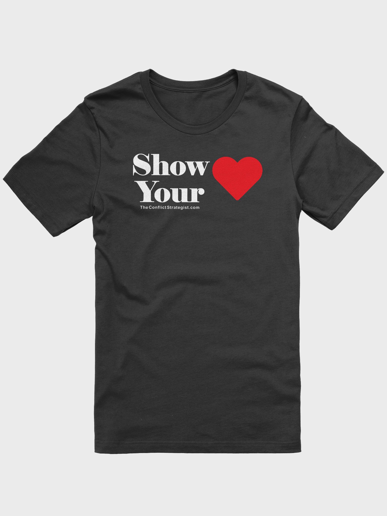 Show Your Heart - Unisex T Shirt - 5 Colors | The Conflict Strategist Shop