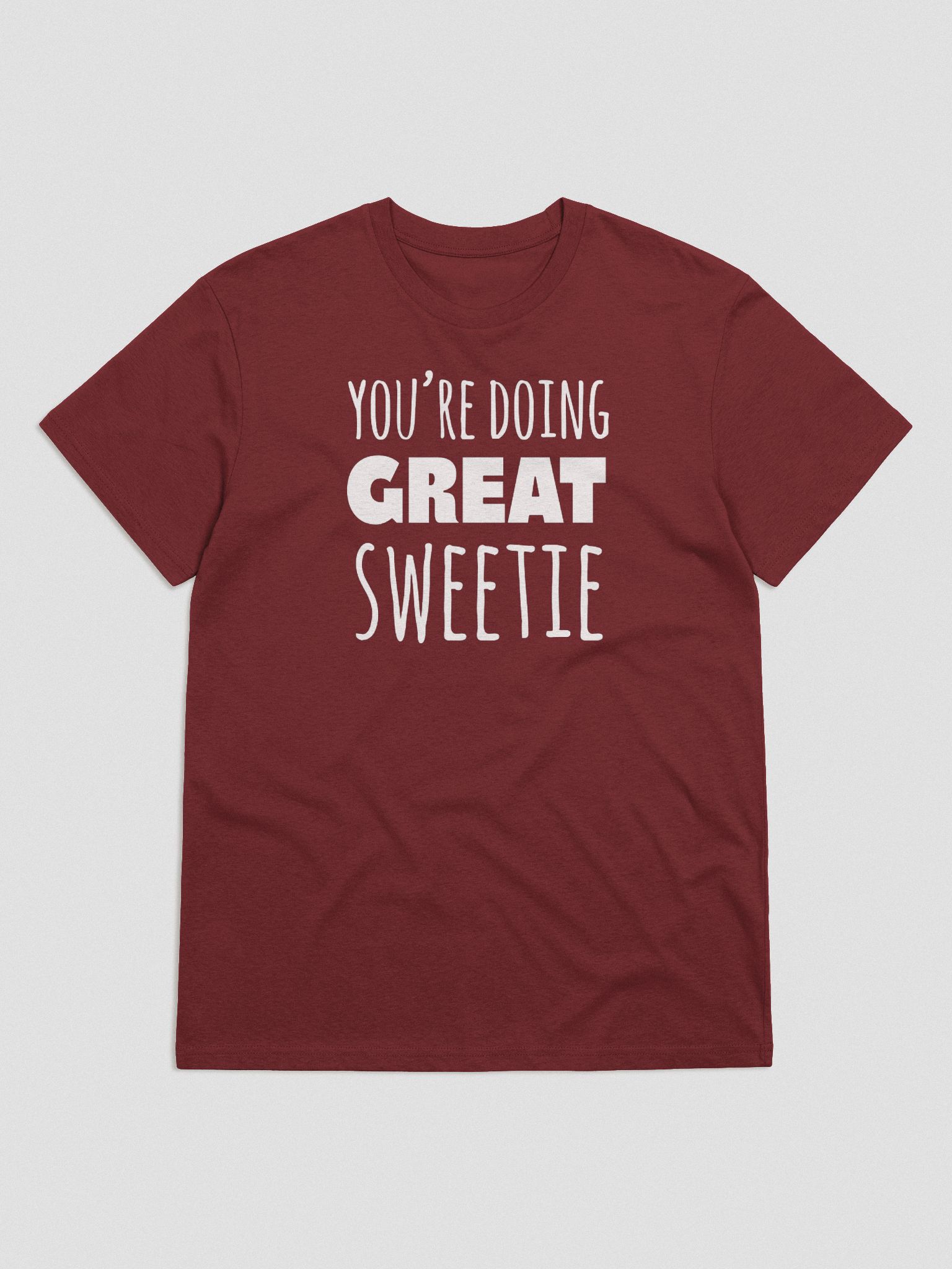 Youre Doing Great Sweetie T Shirt