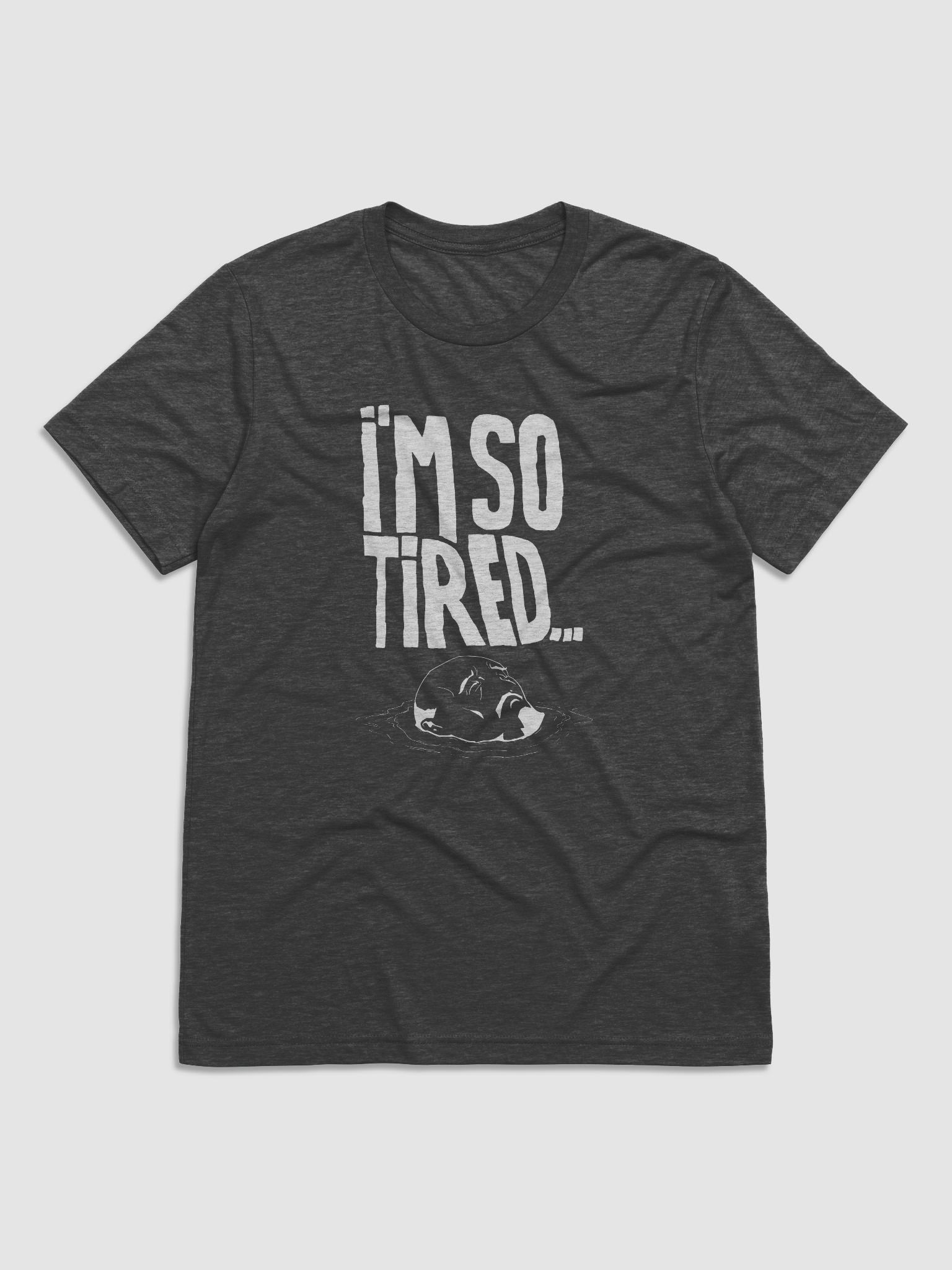 I'm so tired Shirt - Dark | TheDeprogram