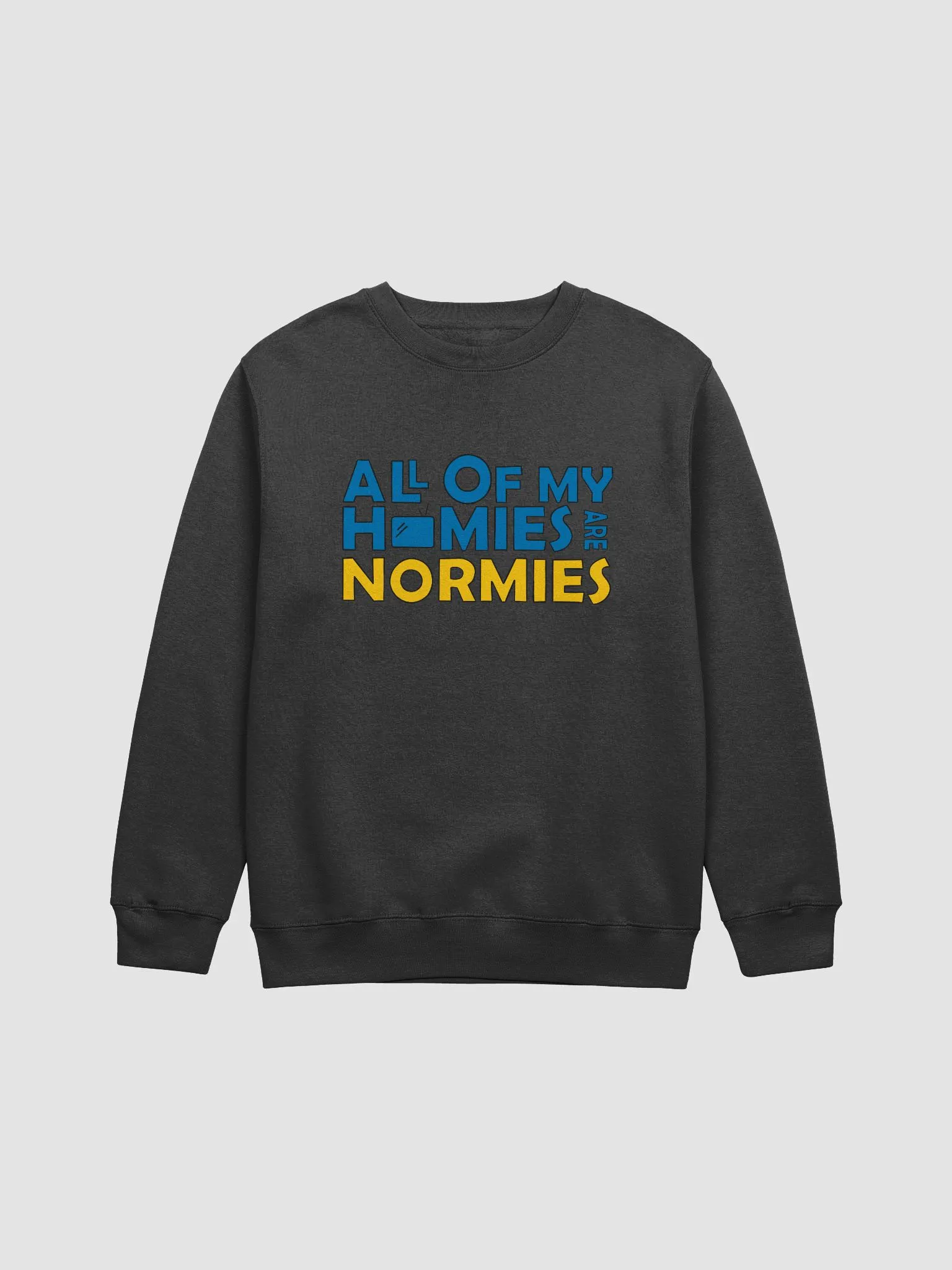 All of My Homies are Normies - Sweatshirt | The Normies