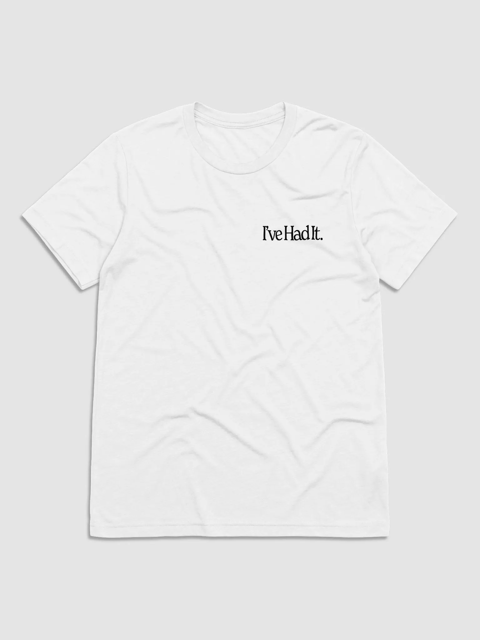 I've Had It Unisex T-Shirt (White) | I've Had It