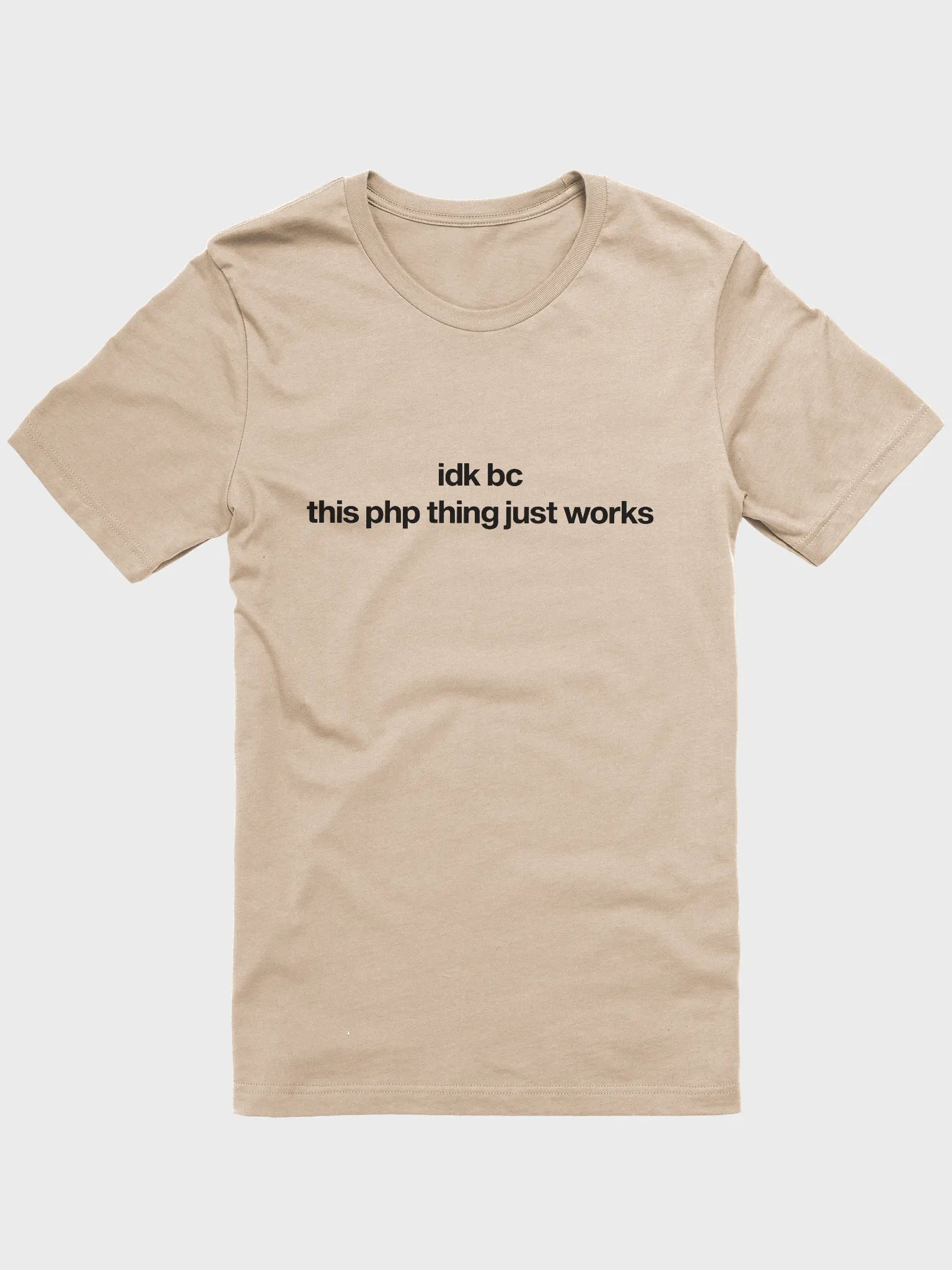 idk bc this php thing just works t-shirt (100% cotton
