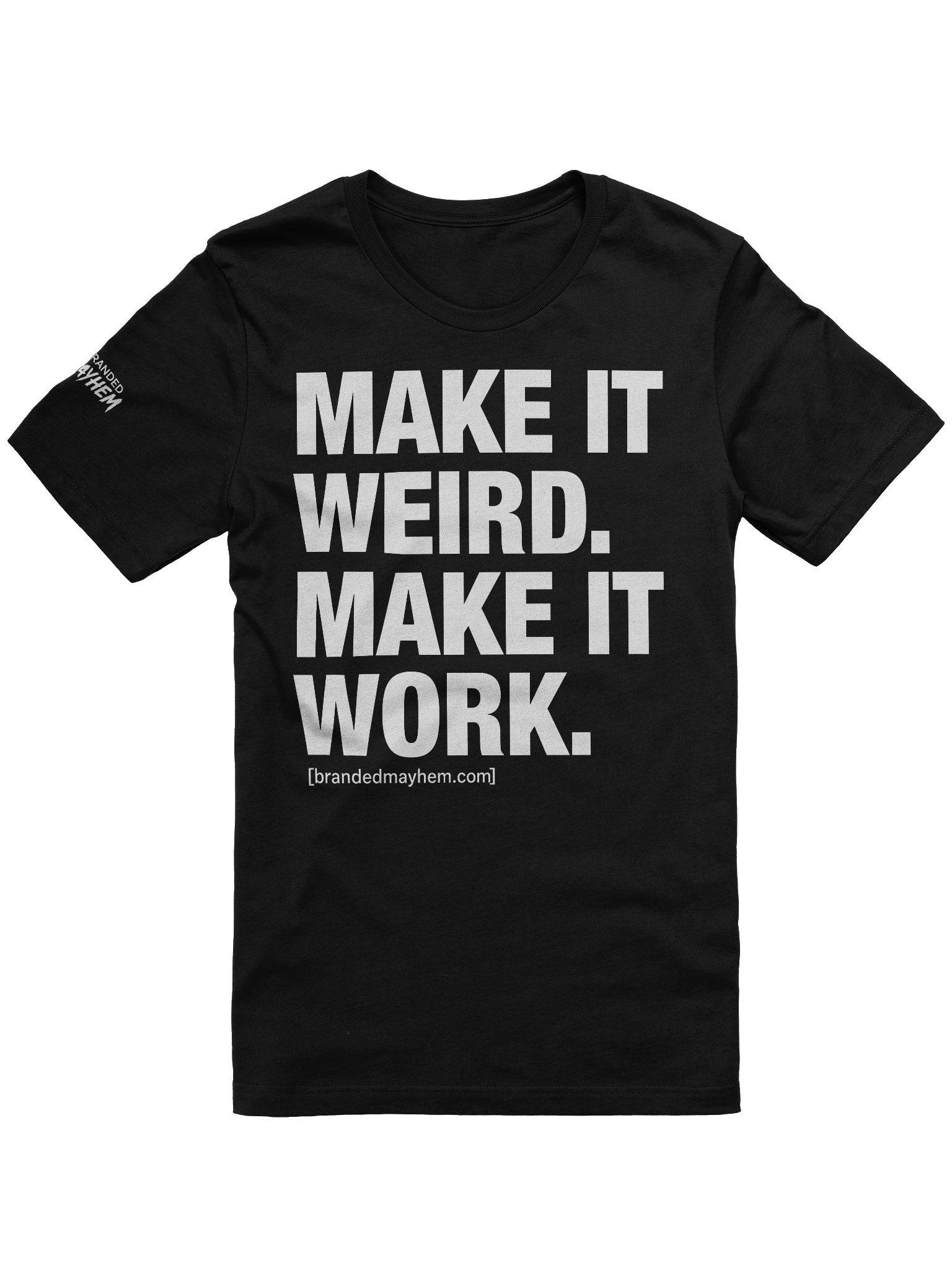 Make It Weird. Make It Work. Tee