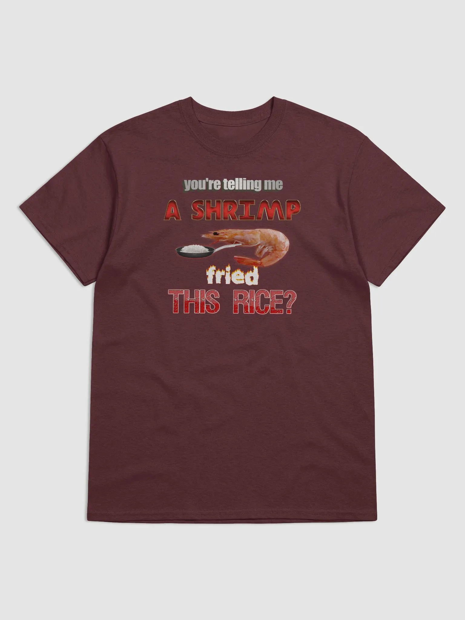You're telling me a shrimp fried this rice T-shirt | Snazzy